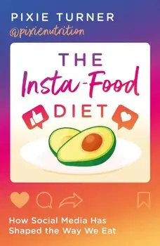Insta-Food Diet. How Social Media has Shaped the Way We Eat, Paperback/Pixie Turner