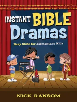 Instant Bible Dramas: Easy Skits for Elementary Kids, Paperback/Nick Ransom