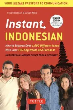 Instant Indonesian: How to Express 1,000 Different Ideas with Just 100 Key Words and Phrases! (Indonesian Phrasebook & Dictionary), Paperback/Stuart Robson