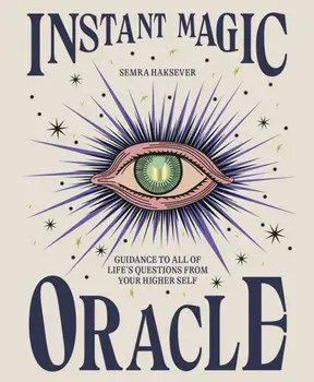 Instant Magic Oracle. Guidance to all of life's questions from your higher self, Hardback/Semra Haksever