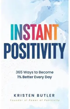 Instant Positivity: 365 Ways to Become 1% Better Every Day - Kristen Butler