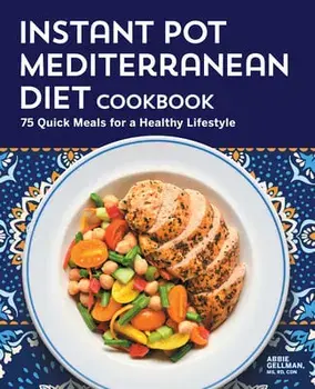 Instant Pot Mediterranean Diet Cookbook: 75 Quick Meals for a Healthy Lifestyle, Paperback/Abbie Gellman