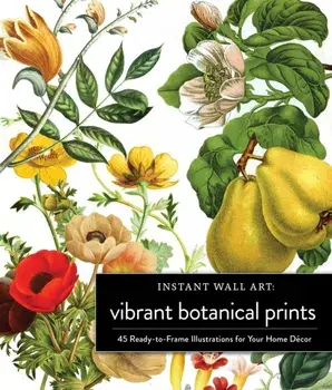 Instant Wall Art Vibrant Botanical Prints. 45 Ready-to-Frame Illustrations for Your Home Decor, Paperback/***