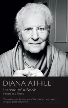 Instead of a Book. Letters to a Friend, Paperback/Diana (Y) Athill
