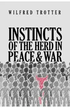 Instincts of the Herd in Peace and War - Wilfred Trotter