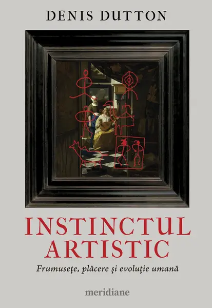 Instinctul artistic. Frumusețe, plăcere și evoluție umană - Denis Dutton
