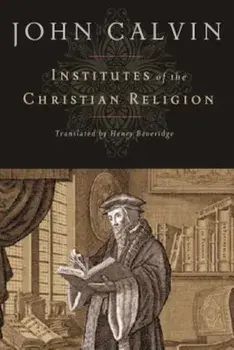 Institutes of the Christian Religion, Hardcover/John Calvin