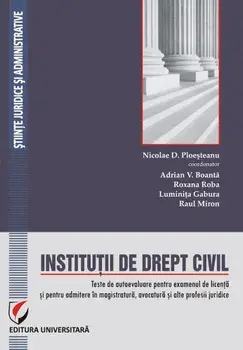 Institutii de drept civil. Teste de autoevaluare pentru examenul de licenta si pentru admitere in magistratura, avocatura si alte profesii juridice (carte cu defect minor)/Nicolae D. Ploesteanu