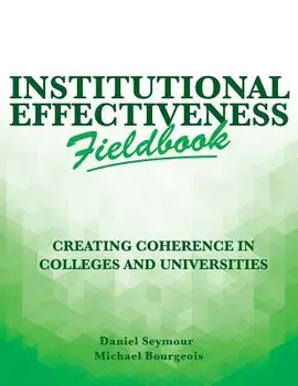 Institutional Effectiveness Fieldbook: Creating Coherence in Colleges and Universities, Paperback/Daniel Seymour