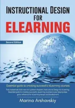 Instructional Design for Elearning: Essential Guide for Designing Successful Elearning Courses, Paperback/Marina Arshavskiy