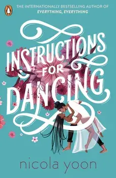 Instructions for Dancing. The Number One New York Times Bestseller, Paperback/Nicola Yoon