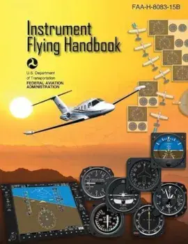 Instrument Flying Handbook (Federal Aviation Administration): FAA-H-8083-15b, Paperback/Federal Aviation Administration