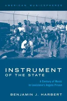 Instrument of the State. A Century of Music in Louisiana's Angola Prison, Paperback/***
