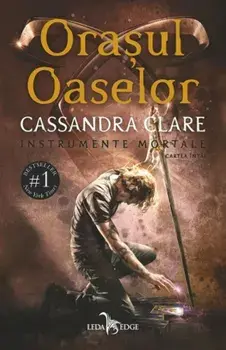 Instrumente mortale. Orasul oaselor. Volumul 1/Cassandra Clare