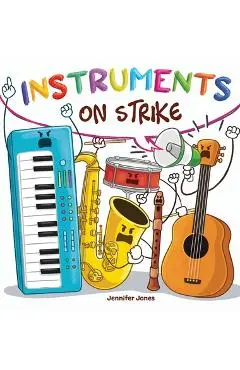 Instruments on Strike: Because Every Instrument Deserves to Be Heard - Jennifer Jones