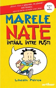 Intaiul intre pusti. Seria Marele Nate. Volumul 1/Lincoln Peirce