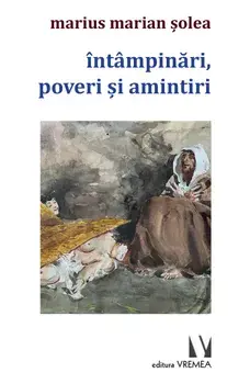 Intampinari, poveri si amintiri/Marius Marian Solea