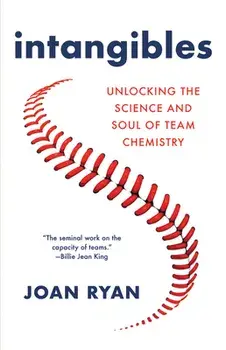 Intangibles: Unlocking the Science and Soul of Team Chemistry, Hardcover/Joan Ryan