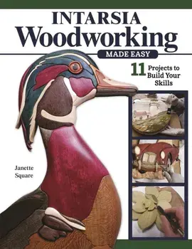 Intarsia Woodworking Made Easy. 11 Projects to Build Your Skills, Paperback/Janette Square