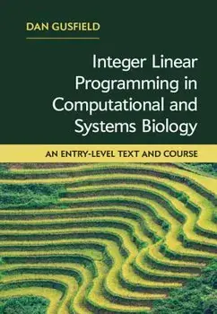 Integer Linear Programming in Computational and Systems Biology: An Entry-Level Text and Course, Hardcover/Dan Gusfield