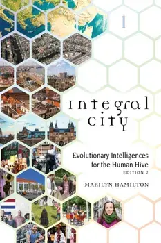 Integral City: Evolutionary Intelligences for the Human Hive, Paperback/Marilyn Hamilton