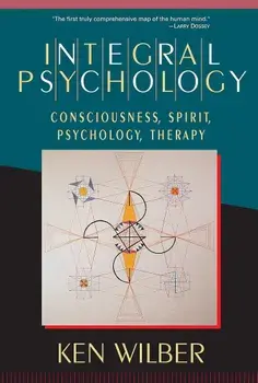 Integral Psychology: Consciousness, Spirit, Psychology, Therapy, Paperback/Ken Wilber