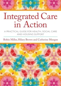 Integrated Care in Action. A Practical Guide for Health, Social Care and Housing Support, Paperback/Catherine Mangan
