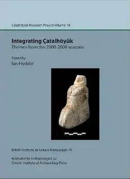 Integrating Catalhoeyuk: themes from the 2000-2008 seasons. Catal Research Project vol. 10, Hardback/***