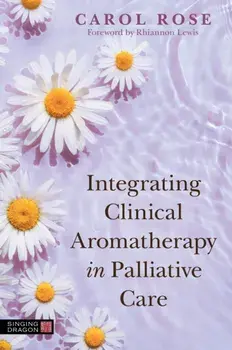 Integrating Clinical Aromatherapy in Palliative Care, Paperback/***
