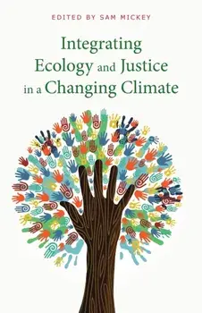 Integrating Ecology and Justice in a Changing Climate, Paperback/Sam Mickey