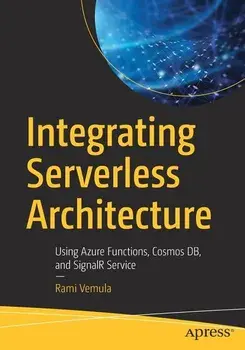 Integrating Serverless Architecture: Using Azure Functions, Cosmos Db, and Signalr Service, Paperback/Rami Vemula