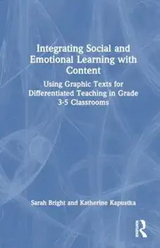Integrating Social and Emotional Learning with Content. Using Graphic Texts for Differentiated Teaching in Grade 3-5 Classrooms, Paperback/***