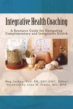 Integrative Health Coaching: Resource Guide for Navigating Complementary and Integrative Health, Paperback/Dr Meg Jordan