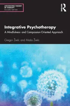 Integrative Psychotherapy: A Mindfulness- and Compassion-Oriented Approach, Paperback/Gregor Zvelc