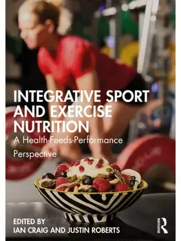 Integrative Sport and Exercise Nutrition. A Health-Feeds-Performance Perspective, Paperback/***