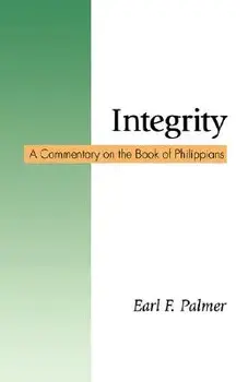 Integrity: A Commentary on the Book of Philippians, Paperback/Earl F. Palmer