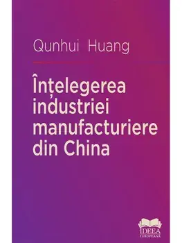 Intelegerea industriei manufacturiere din China/Qunhui Huang