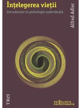 Intelegerea vietii. Introducere in psihologia individuala/Alfred Adler