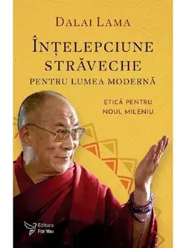 Intelepciune straveche pentru lumea moderna. Etica pentru noul mileniu/Dalai Lama