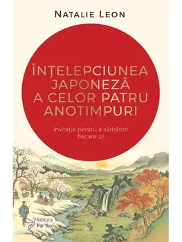 Intelepciunea japoneza a celor patru anotimpuri/Natalie Leon