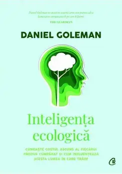 Inteligenta ecologica. Editia a II-a/Daniel Goleman