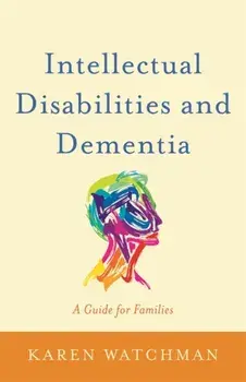 Intellectual Disabilities and Dementia. A Guide for Families, Paperback/Karen Watchman