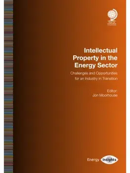 Intellectual Property in the Energy Sector. Challenges and Opportunities for an Industry in Transition, Paperback/***