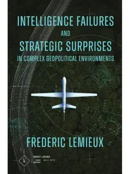 Intelligence Failures and Strategic Surprises in Complex Geopolitical Environments, Hardback/***
