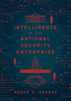 Intelligence in the National Security Enterprise: An Introduction, Paperback/Roger Z. George