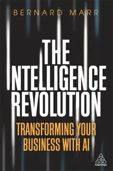 Intelligence Revolution. Transforming Your Business with AI, Paperback/Bernard Marr