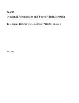 Intelligent Robotic Systems Study (Irss), Phase 3, Paperback/National Aeronautics and Space Adm Nasa