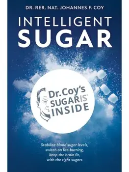 Intelligent Sugar. Unlock Age-Defying Health with Smart Sugars, Paperback/Dr. rer. nat. Johannes F. Coy