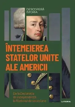 Intemeierea Statelor Unite ale Americii. De la Declaratia de Independenta la Razboiul de secesiune/***