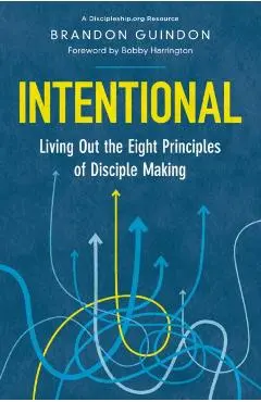 Intentional: Living Out the Eight Principles of Disciple Making - Brandon Guindon
